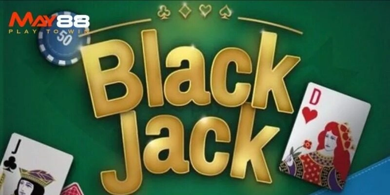 Chiến lược đếm bài Blackjack May88 hiệu quả cho người chơi 
